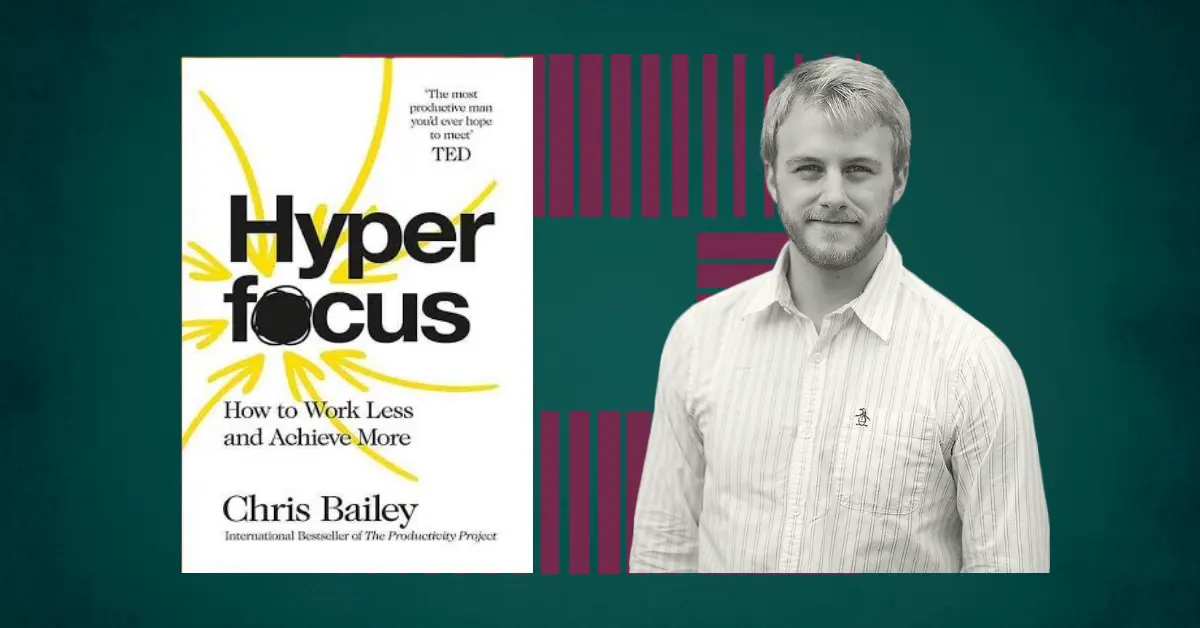 a book about focus hyperfocus and author Chris Bailey
