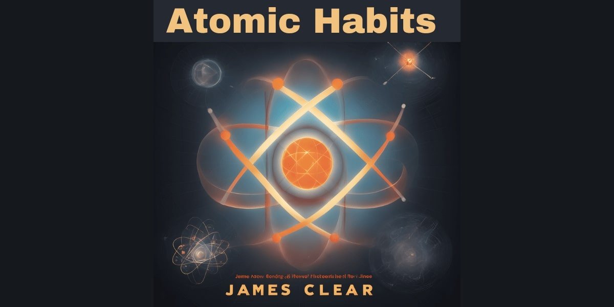 Important lessons from Atomic Habits by James Clear